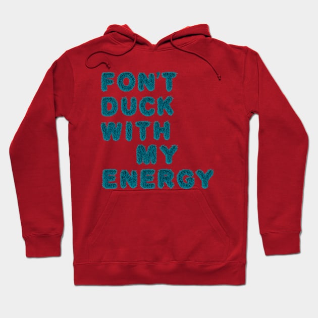 fon't duck my with energy Hoodie by LanaBanana